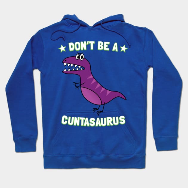 Don't Be A Cuntasaurus Hoodie by Pushloop